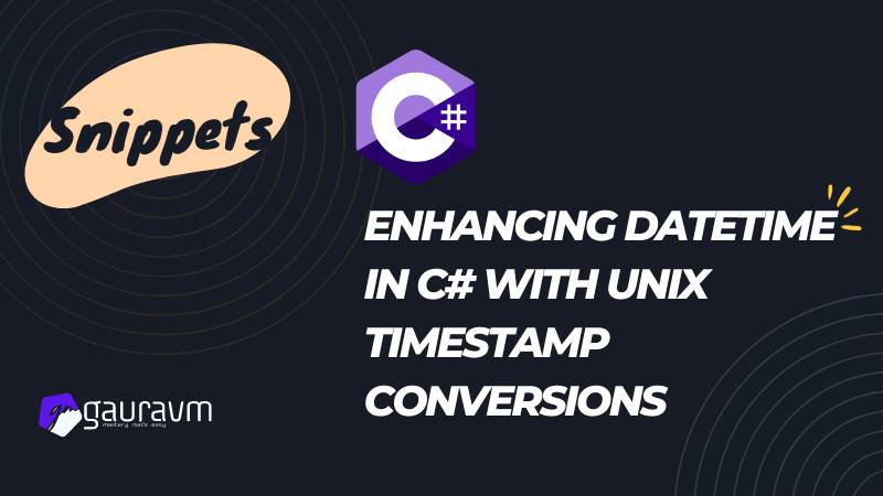 Enhancing DateTime in C# with Unix Timestamp Conversions